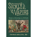 Sickly Vapors: Disease and Doctoring in the Old South (Hardback)