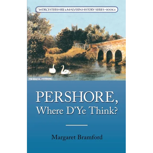 Pershore, Where D'Ye Think?: Worcestershire & Malvern History Series Book 4