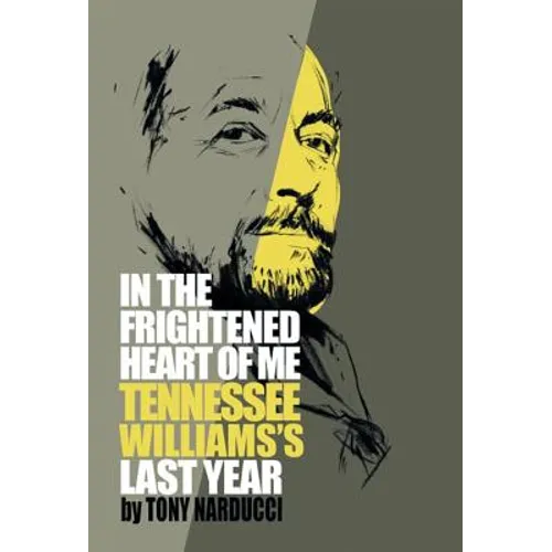 In the Frightened Heart of Me: Tennessee Williams's Last Year