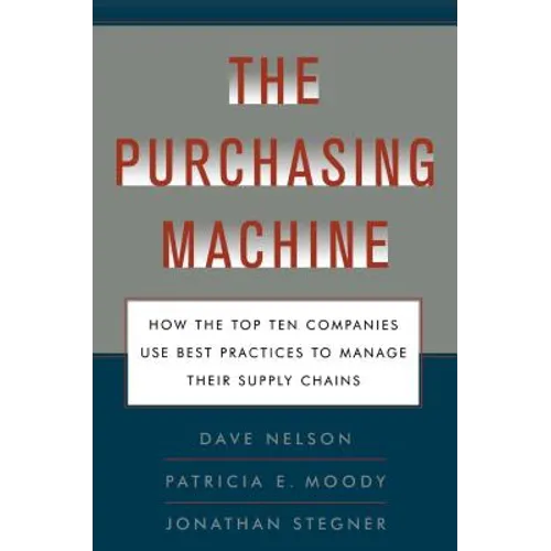 Purchasing Machine: How the Top Ten Companies Use Best Practices to Ma