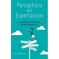 Perceptions and Expectations: Career Advice on Surviving in the Working World