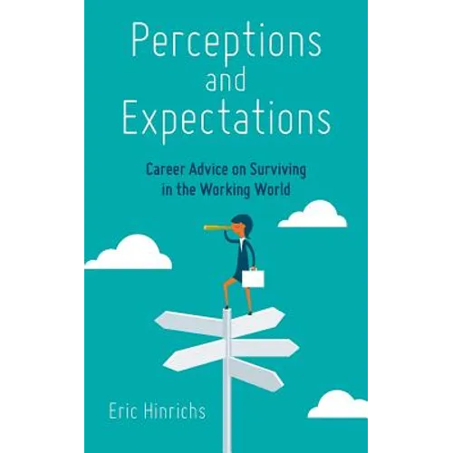 Perceptions and Expectations: Career Advice on Surviving in the Working World