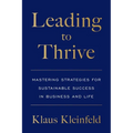 Leading to Thrive: Mastering Strategies for Sustainable Success in Business and Life