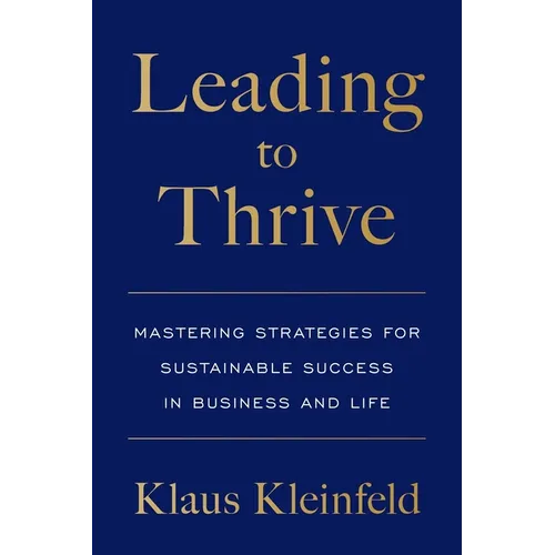 Leading to Thrive: Mastering Strategies for Sustainable Success in Business and Life