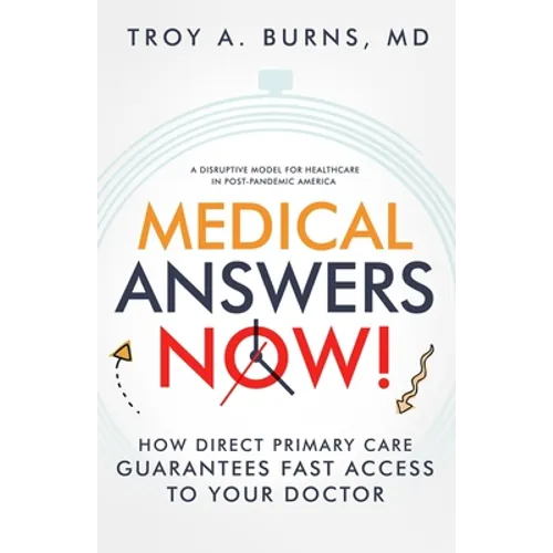 Medical Answers Now!: How Direct Primary Care Guarantees Fast Access to Your Doctor