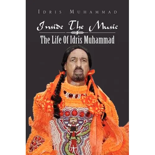 Inside the Music: The Life of Idris Muhammad: The Life of Idris Muhammad