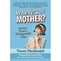 Where's the Mother?: Stories from a Transgender Dad