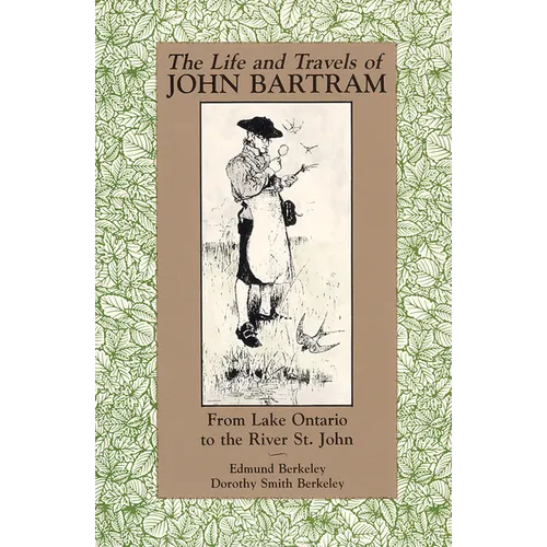 The Life and Travels of John Bartram: From Lake Ontario to the River St. John