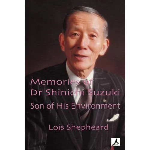 Memories of Dr Shinichi Suzuki: Son of His Environment