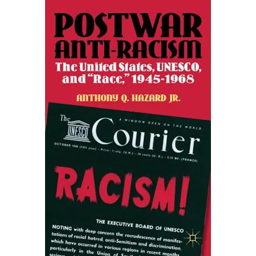 Postwar Anti-Racism: The United States, Unesco, and Race, 1945-1968