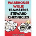 Warehouse Willie: Teamsters Steward Chronicles