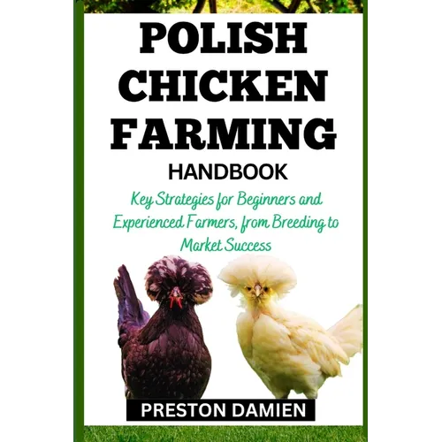 Polish Chicken Farming Handbook: Key Strategies for Beginners and Experienced Farmers, from Breeding to Market Success