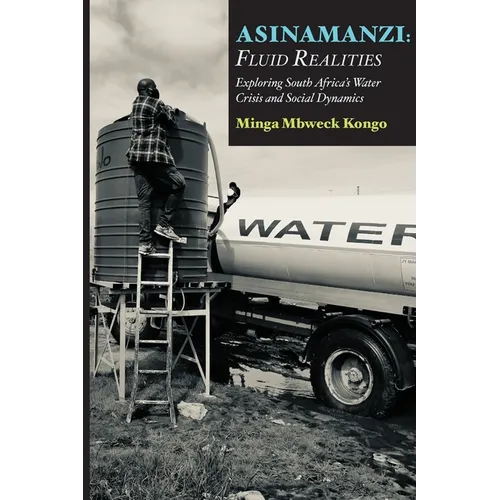 Asinamanzi: Fluid Realities -Exploring South Africa's Water Crisis and Social Dynamics