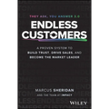 Endless Customers: A Proven System to Build Trust, Drive Sales, and Become the Market Leader