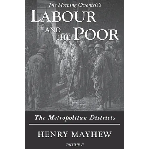 Labour and the Poor Volume II: The Metropolitan Districts