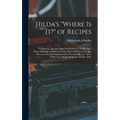 Hilda's "where is it?" of Recipes: Containing, Amongst Other Practical and Tried Recipes, Many old Cape, Indian and Malay Dishes and Preserves, Also D