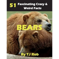 Bears: 51 Fascinating, Crazy & Weird Facts (Age 5 - 8)