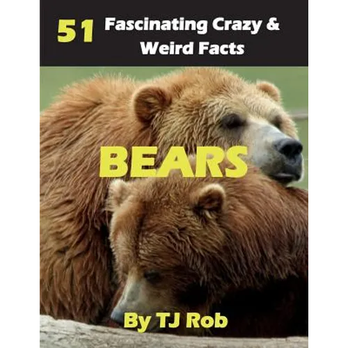 Bears: 51 Fascinating, Crazy & Weird Facts (Age 5 - 8)