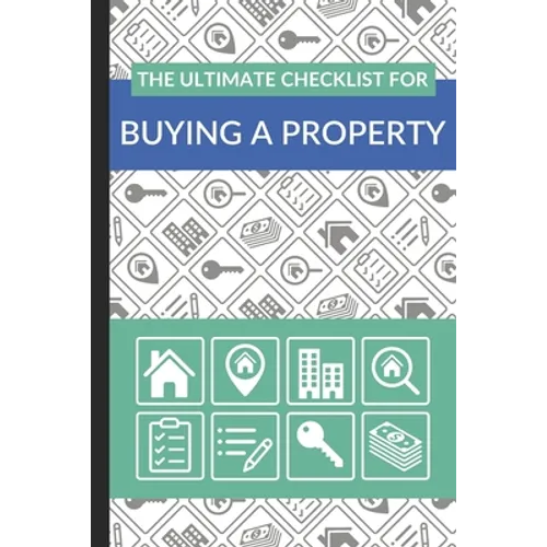 The Ultimate Checklist for Buying a Property: First Time Home Buyers Guide for Home Purchase, Property Inspection Checklist, House Flipping Book, Real