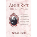 Anne Rice The Interviews: A Compilation of Interviews with the iconic author on everything from the writing process to her extraordinary life