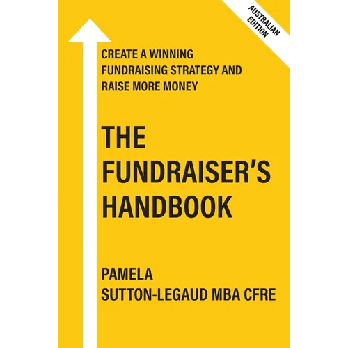 The Fundraiser's Handbook: Create a winning fundraising strategy and raise more money - Australian Edition