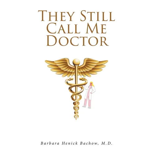 They Still Call Me Doctor: My Life with Multiple Sclerosis... A Physician's Journey with MS