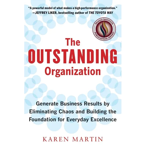 The Outstanding Organization: Generate Business Results by Eliminating Chaos and Building the Foundation for Everyday Excellence