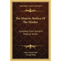 The Materia Medica Of The Hindus: Compiled From Sanskrit Medical Works