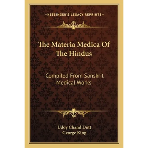 The Materia Medica Of The Hindus: Compiled From Sanskrit Medical Works