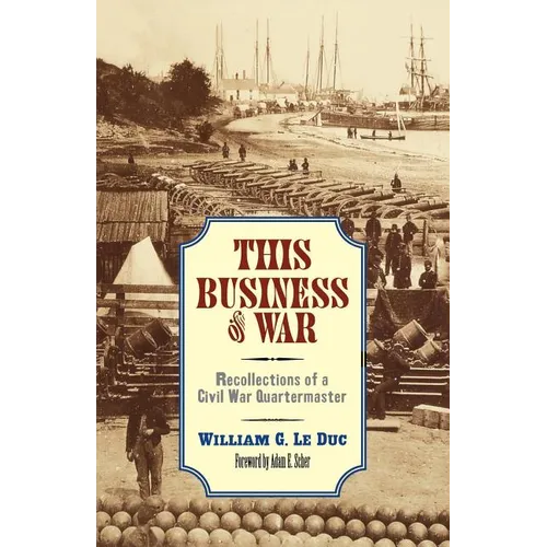 This Business of War: Recollections of a Civil War Quartermaster