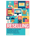 Reselling: The Ultimate 6 in 1 Box Set Guide to Making Money With Ebay, Amazon FBA, Craigslist, Etsy, Thrift Stores and Garage Sales!