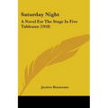Saturday Night: A Novel For The Stage In Five Tableaux (1918)