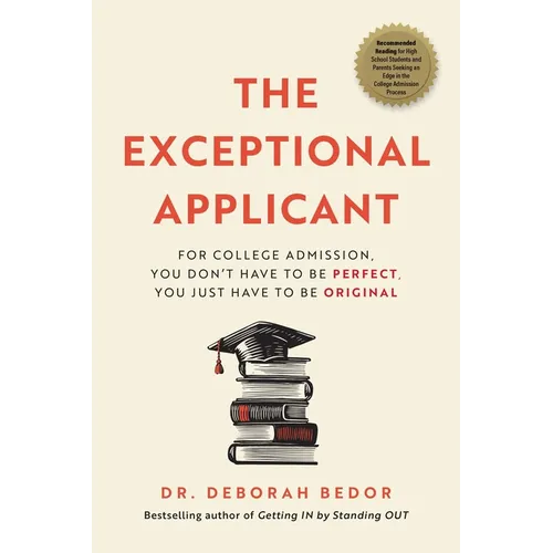 The Exceptional Applicant: For College Admission, You Don't Have to Be Perfect, You Just Have to Be Original