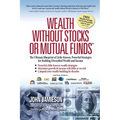 Wealth Without Stocks or Mutual Funds: The Ultimate Blueprint of Little-Known, Powerful Strategies for Building Diversified Wealth and Income