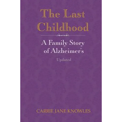 The Last Childhood: A Family Story of Alzheimer's Updated