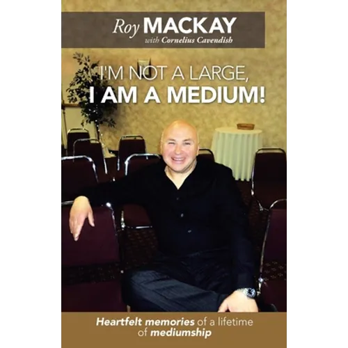 I'm Not a Large, I Am a Medium!: Heartfelt Memories of a Lifetime of Mediumship