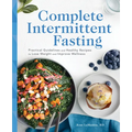 Complete Intermittent Fasting: Practical Guidelines and Healthy Recipes to Lose Weight and Improve Wellness