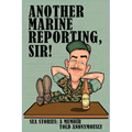 Another Marine Reporting, Sir!: Sea Stories: A memoir told anonymously