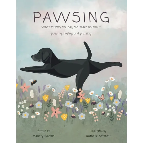 Pawsing: What Mumfy the dog can teach us about pausing, posing, and praising