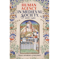 Human Agency in Medieval Society, 1100-1450
