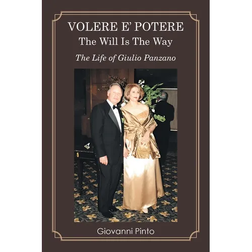 Volere E' Potere the Will Is the Way: The Life of Giulio Panzano