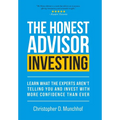 The Honest Advisor: Investing: Learn What the Experts Aren't Telling You and Invest With More Confidence Than Ever