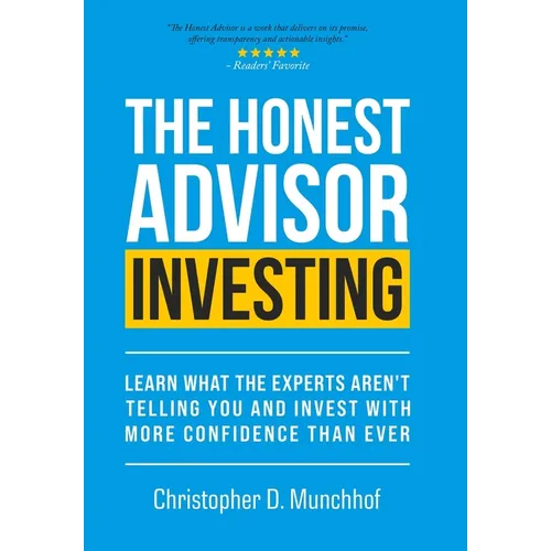 The Honest Advisor: Investing: Learn What the Experts Aren't Telling You and Invest With More Confidence Than Ever