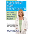 Supplement Your Prescription: What Your Doctor Doesn't Know about Nutrition