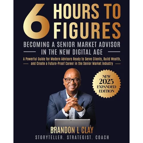 6 Hours To 6 Figures: Becoming A Trusted Senior Insurance Advisor