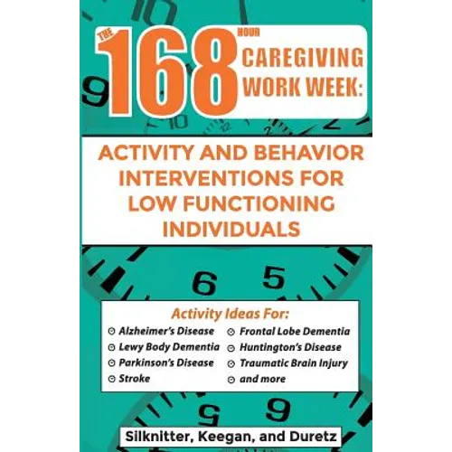 168 Hour Caregiving Work Week: Activity and Behavior Interventions for Low Functioning Individuals