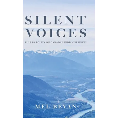 Silent Voices: Rule by Policy on Canada's Indian Reserves