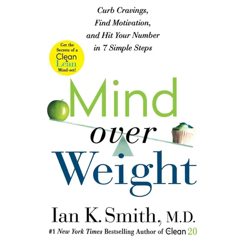 Mind Over Weight: Curb Cravings, Find Motivation, and Hit Your Number in 7 Simple Steps