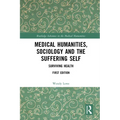 Medical Humanities, Sociology and the Suffering Self: Surviving Health