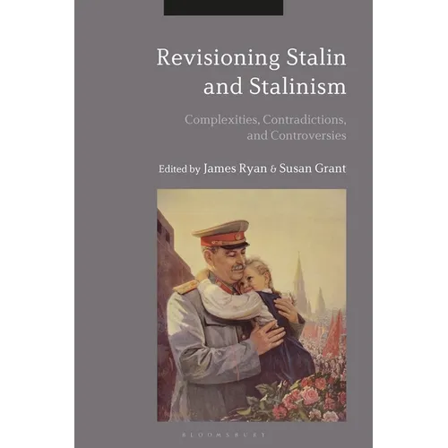 Revisioning Stalin and Stalinism: Complexities, Contradictions, and Controversies